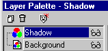 Layer Palette - Shadow Layer and Background Layer